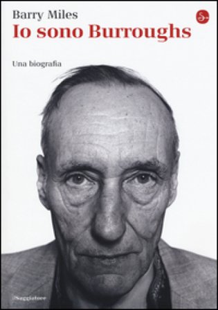 Io sono Burroughs. Una biografia Barry Miles