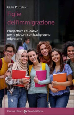 Figlie dell'immigrazione. Prospettive educative per le giovani con background migratorio Giulia Pozzebon