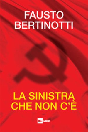 La sinistra che non c'è Fausto Bertinotti