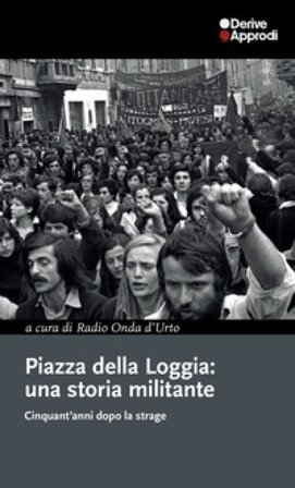 Piazza della Loggia: una storia militante. Cinquant'anni dopo la strage