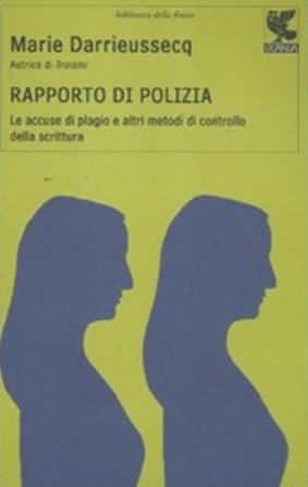 Rapporto di polizia. Le accuse di plagio e altri metodi di controllo della scrittura Marie Darrieussecq