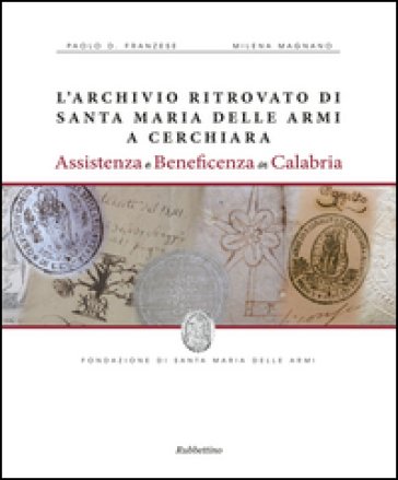 L'archivio ritrovato di Santa Maria delle Armi a Cerchiari. Assistenza e beneficenza in Calabria Paolo D. Franzese