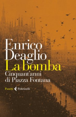 La bomba. Cinquant'anni di Piazza Fontana Enrico Deaglio