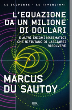 L'equazione da un milione di dollari. E altri enigmi matematici che rifiutano di lasciarsi risolvere Marcus Du Sautoy