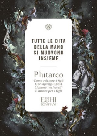 Tutte le dita della mano si muovono insieme. Come educare i figli. Consigli agli sposi. L'amore tra fratelli. L'amore per i figli Plutarco