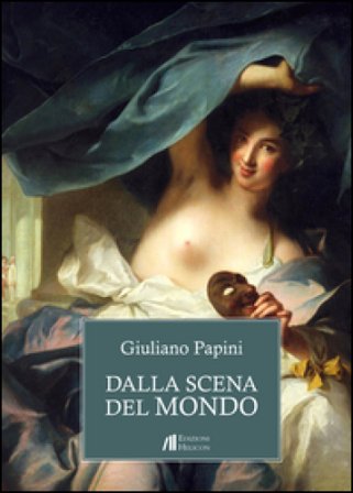 Dalla scena del mondo. Episodi per il teatro Giuliano Papini