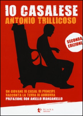Io casalese. Un giovane di Casal di Principe racconta la terra di Gomorra Antonio Trillicoso