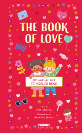 The book of love. 100 modi per dire ti voglio bene. Ediz. a colori Vita Murrows