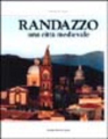 Randazzo. Una città medievale Salvatore Agati