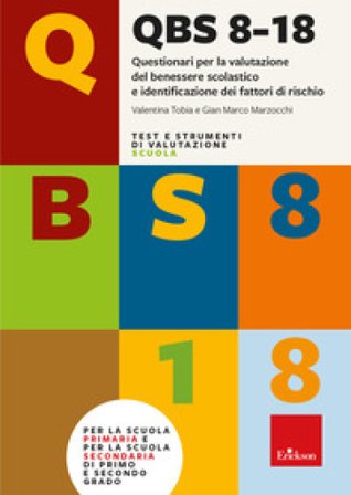 QBS 8-18. Questionari per la valutazione del benessere scolastico e identificazione dei fattori di rischio Valentina Tobia