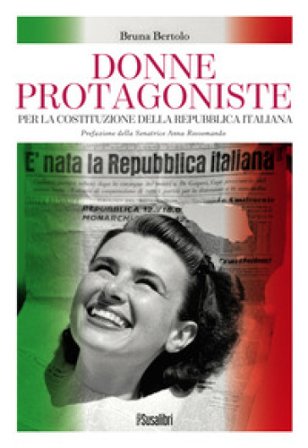 Donne protagoniste. Per la costituzione della Repubblica italiana Bruna Bertolo