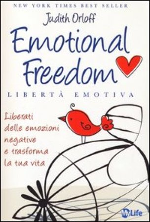 Emotional freedom. Libertà emotiva. Liberati delle emozioni negative e trasforma la tua vita Judith Orloff