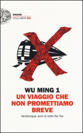 Un viaggio che non promettiamo breve. Venticinque anni di lotte No Tav Wu Ming 1