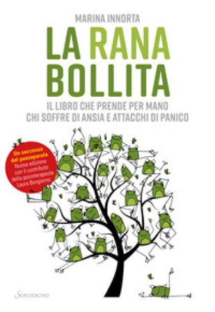 La rana bollita. Il libro che prende per mano chi soffre di ansia e attacchi di panico Marina Innorta