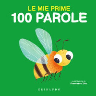 Le mie prime 100 parole. Ediz. a colori Francesco Zito