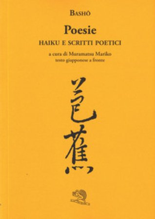 Poesie. Haiku e scritti poetici. Testo giapponese a fronte Matsuo Bashô
