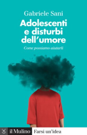 Adolescenti e disturbi dell'umore. Come possiamo aiutarli Gabriele Sani