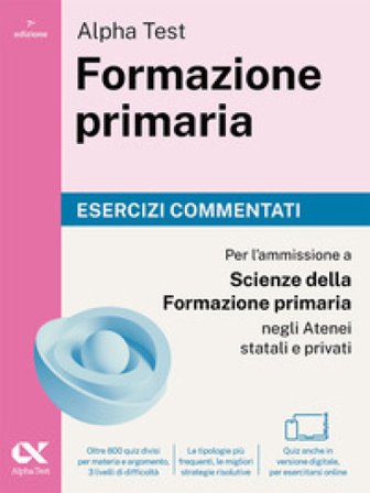 Alpha Test Formazione primaria. Esercizi commentati. Edizione 2025/2026. Per il test di ammissione in Scienze della Formazione Primaria. Con 
