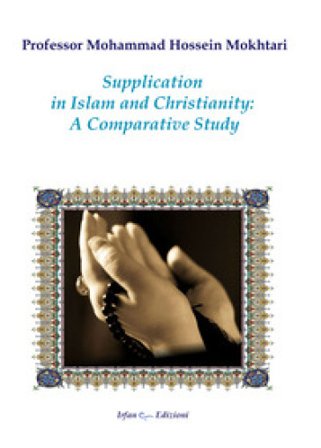 Supplication in Islam and christianity: a comparative study. Nuova ediz. Mohammad Hossein Mokhtari