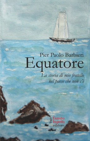 Equatore. La storia di mio fratello nel paese che non c'è Pier Paolo Barbieri