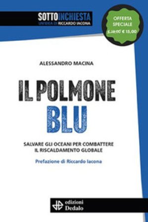 Il polmone blu. Salvare gli oceani per combattere il riscaldamento globale. Nuova ediz. Alessandro Macina