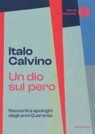 Un dio sul pero. Racconti e apologhi degli anni Quaranta Italo Calvino