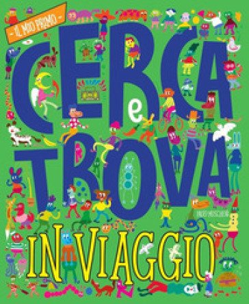 In viaggio. Il mio primo cerca e trova. Ediz. a colori Paolo Moscheni