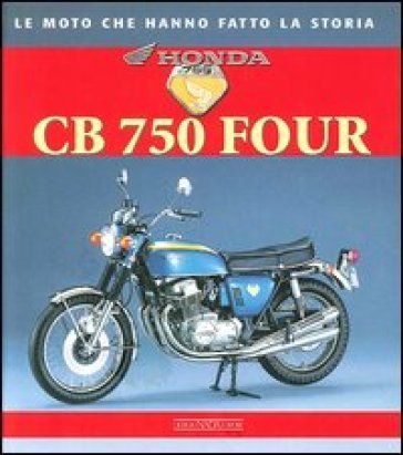 Honda CB 750 Four. Ediz. illustrata Giorgio Sarti