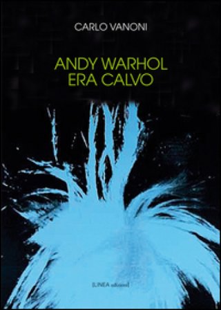 Andy Warhol era calvo Carlo Vanoni