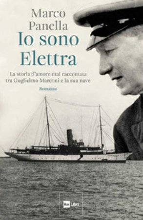 Io sono Elettra. La storia d'amore mai raccontata tra Guglielmo Marconi e la sua nave Marco Panella
