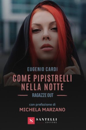 Come pipistrelli nella notte. Ragazze out Eugenio Cardi