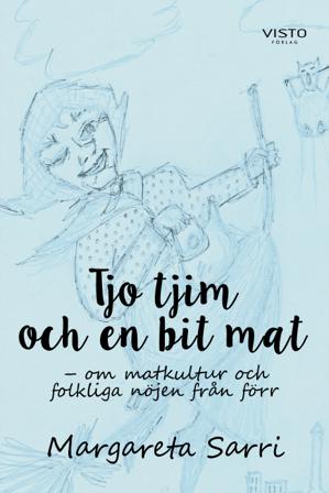 Tjo tjim och en bit mat : om matkultur och folkliga nöjen från förr - Bok av Margareta Sarri - Danskt band