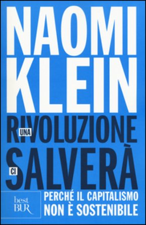 Una rivoluzione ci salverà. Perché il capitalismo non è sostenibile Naomi Klein