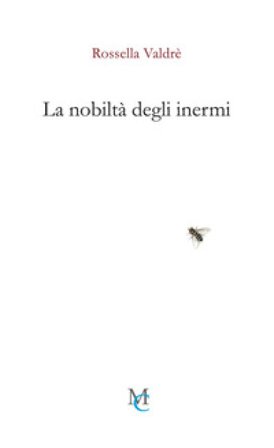 La nobiltà degli inermi Rossella Valdrè