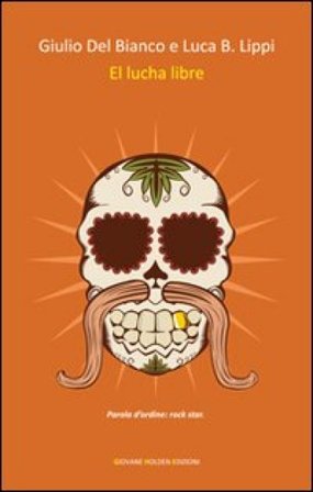 El Lucha libre. Ediz. italiana Giulio Del Bianco