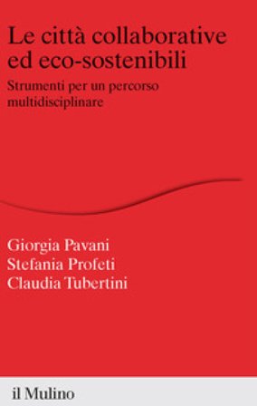 Le città collaborative ed eco-sostenibili. Strumenti per un percorso multidisciplinare Stefania Profeti