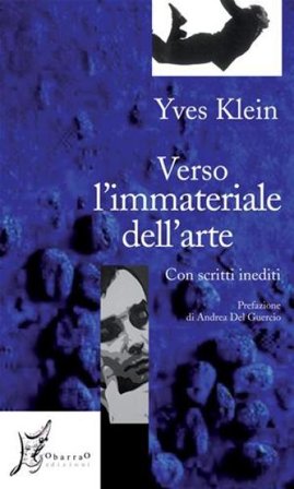 Verso l'immateriale dell'arte. Con scritti inediti Yves Klein