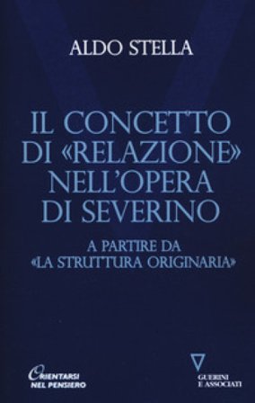 Il concetto di «relazione» nell'opera di Severino a partire da «La struttura originaria» Aldo Stella
