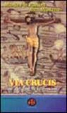 Via crucis. Dal quotidiano, la risurrezione M. Pia Pavani