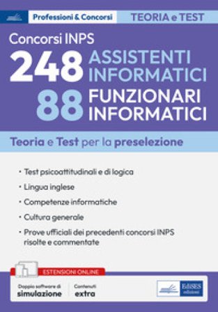 Concorsi INPS 248 assistenti informatici e 88 funzionari informatici. Teoria e test per la preselezione. Con doppio software di simulazione. Con 