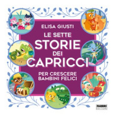Le sette storie dei capricci per crescere bambini felici. Ediz. a colori Elisa Giusti