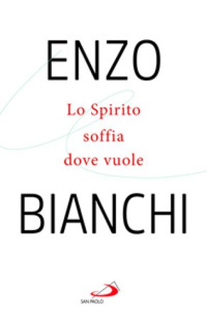 Lo spirito soffia dove vuole Enzo Bianchi