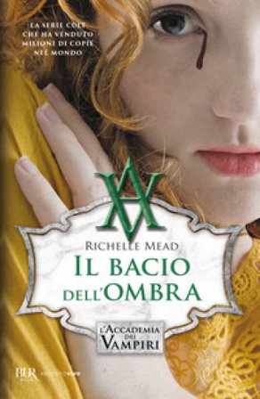 Il bacio dell'ombra. L'accademia dei vampiri. Vol. 3 Richelle Mead