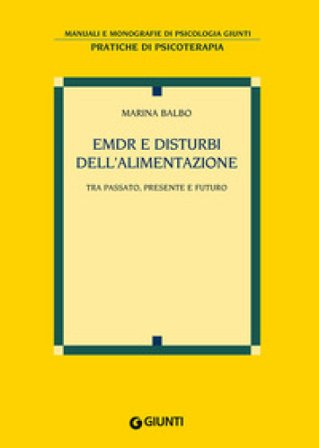EMDR e disturbi dell'alimentazione. Tra passato, presente e futuro Marina Balbo