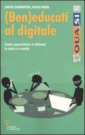 (Ben)educati al digitale. Come sopravvivere a internet in casa e a scuola Davide Diamantini