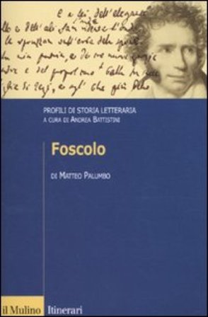 Foscolo. Profili di storia letteraria Matteo Palumbo