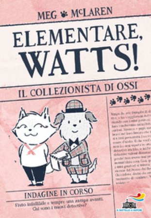 Il collezionista di ossi. Elementare, Watts! Ediz. illustrata Meg McLaren
