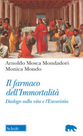 Il farmaco dell'immortalità. Dialogo sulla vita e l'Eucaristia Arnoldo Mosca Mondadori