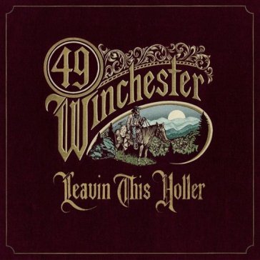Leavin' this holler 49 WINCHESTER