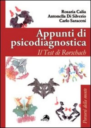 Appunti di psicodiagnostica. Il test di Rorschach Rosaria Calia